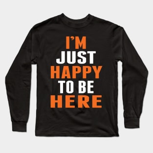 I'm Just Happy To Be Here by Basement Mastermind Long Sleeve T-Shirt